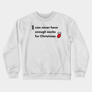 One can never have enough socks for Christmas Crewneck Sweatshirt